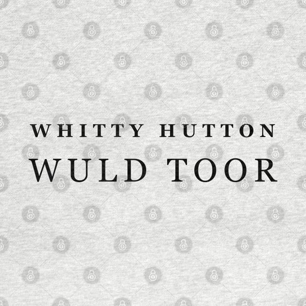 WHITTY HUTTON WULD TOOR by cucunguk ngabret